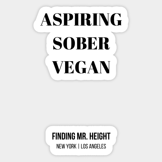 Aspiring Sober Vegan - Aspiring Sober Vegan - Aspiring Sober Vegan Sticker by Finding Mr Height